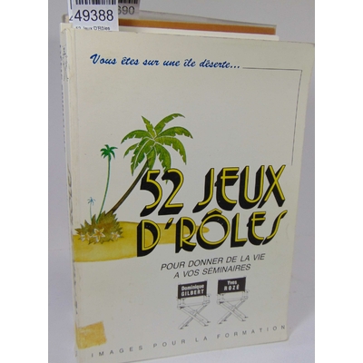 Gilbert  : 52 Jeux D'Rôles Pour Donner De La Vie À Vos Séminaires - Gilbert...