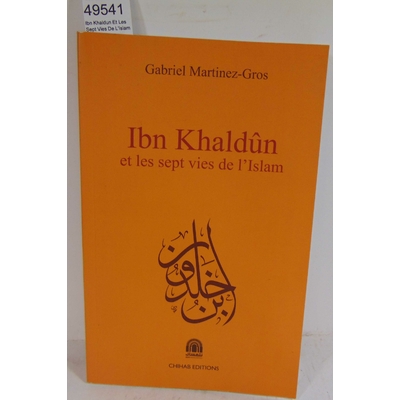 Martinez-Gros  : Ibn Khaldun Et Les Sept Vies De L'islam...