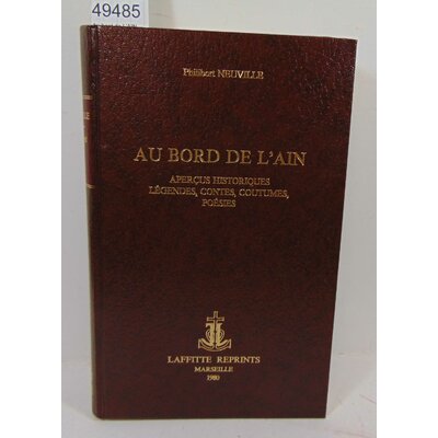 Neuville  : Au bord de L'AIN Aperçus historiques, légendes, contes, coutumes, poésies. Par NEUVILLE (Philibert