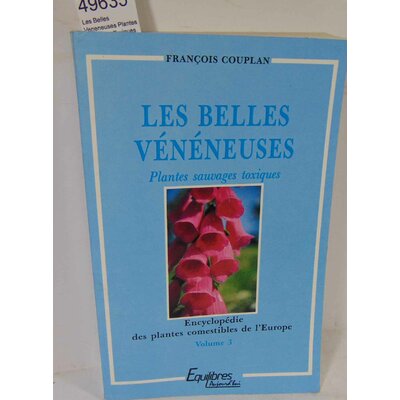 Couplan  : Les Belles Veneneuses Plantes Sauvages Toxiques. Volume 3, Encyclopédie des plantes comestibles de