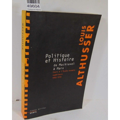 Althusser  : Politique et Histoire, de Machiavel à Marx. Cours à l'Ecole Normale Supérieure de 1955 à 1972 - L