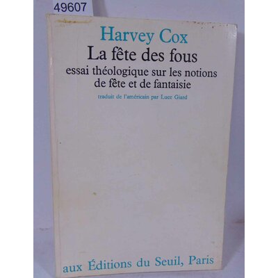 Cox  : La fête des fous. essai theologique sur les notions de fete et de fantaisie...
