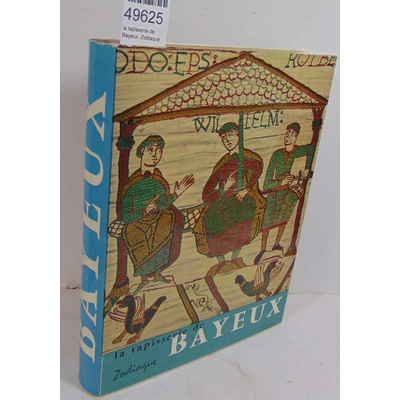 Bertrand  : la tapisserie de Bayeux. Zodiaque...