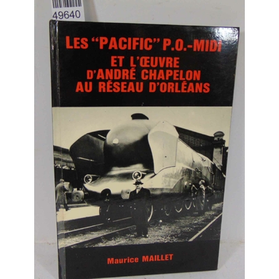 Maillet  : Les Pacific P.O.-Midi et l'oeuvre d'André Chapelon...