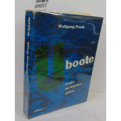 Franck  : U Boote contre les marines alliées Par Woflgang Franck...