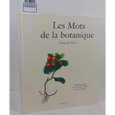 Brice  : Les mots de la botanique - Dictionnaire - Terminologie bilingue français-anglais. Par Françoise Brice