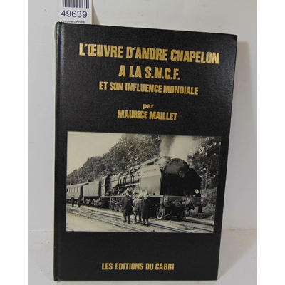 Maillet  : L'oeuvre d'André Chapelon a la S. N. C. F. et son influence mondiale. Par Maillet Maurice...
