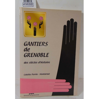 Perrin-Montarnal  : Gantiers de Grenoble - Par Colette Perrin-Montarnal...