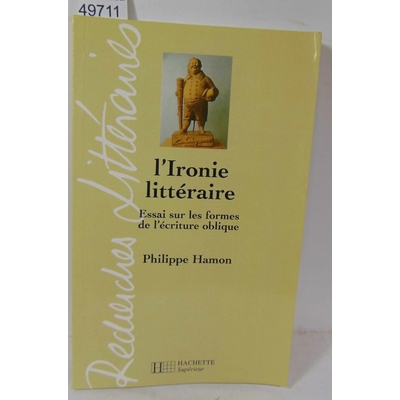 Hamon  : L'ironie Littéraire. Essai Sur Les Formes De L'écriture Oblique...