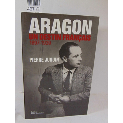 Juquin  : aragon, un destin français - tome 1, le temps des rêves (1897-1939)...