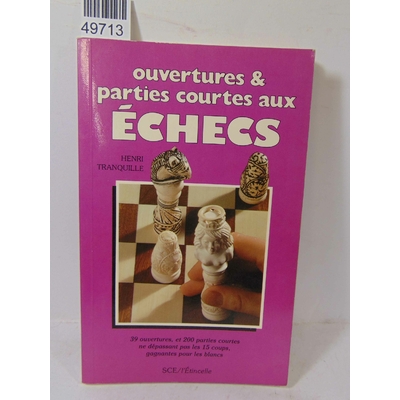 Tranquille  : Ouvertures et parties courtes aux échecs. par Henri Tranquille...