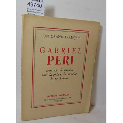 : Un grand Français Gabriel Péri. Une vie de combat...