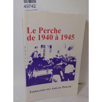 Andrieu  : Le Perche de 1940 à 1945 actes du colloque du 21 octobre 2006...