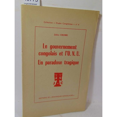 Chome  : Le gouvernement Congolais et l' O. N. U. Un paradoxe tragique...