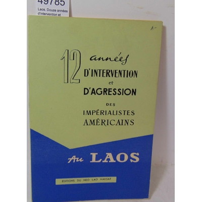 : Laos. Douze années d'intervention et d'agression des impérialistes Américains Au Laos...