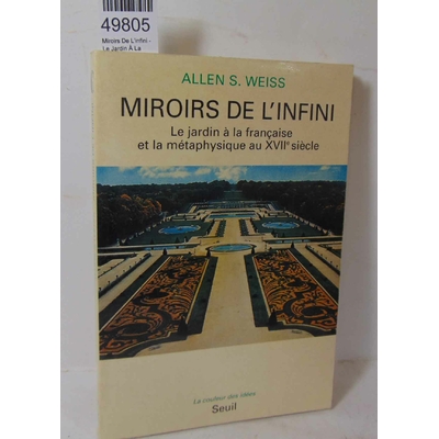 Weiss  : Miroirs De L'infini - Le Jardin À La Française Et La Métaphysique Au Xviie Siècle...
