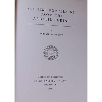 Pope  : chinese porcelains from the Ardebil shrine / by John Alexander Pope...