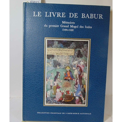 Bacqué-Grammont  : Le livre de Babur - Mémoire du premier Grand Mogol des Indes, 1494-1529 - Jean-Louis Bacqué