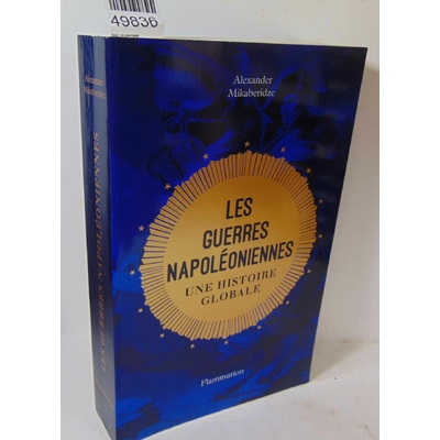 Mikaberidze  : les guerres napoléoniennes - Une histoire globale - Alexander Mikaberidze...