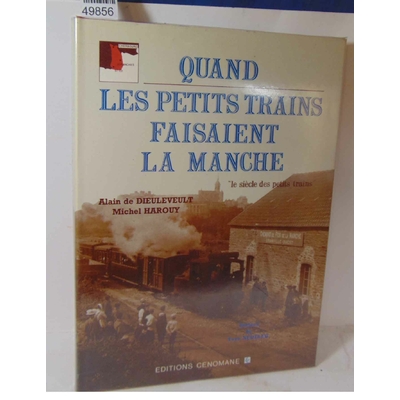 : quand les petits trains faisaient la manche. Par Alain de Dieuleveult, Michel Harouy...