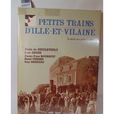 Dieuleveult  : petits trains ille et villaine. Par Mindeau Guy, Edom Jean, Fermin Henri, Bourneuf Pierre-Yves