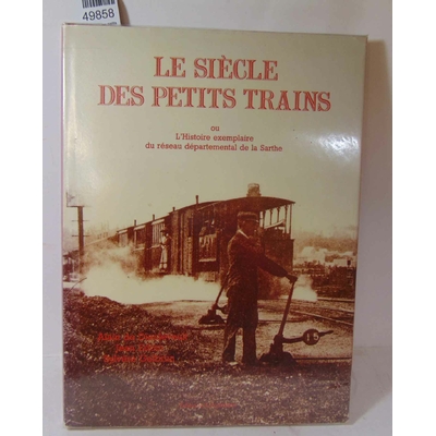 Dieuleveult  : Le siecle des petits trains ou l'histoire exmplaire du réseau départemental de la Sarthe. Par A
