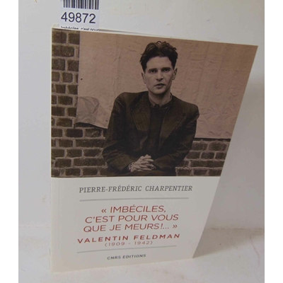 Charpentier  : Imbéciles, c'est pour vous que je meurs. Valentin Feldman (1909-1942)...