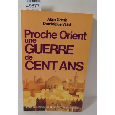 Gresh  : Proche Orient une guerre de cent ans- Alain Gresh...