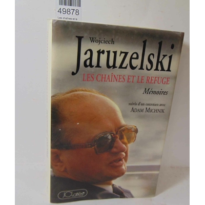 Jaruzelski  : Les chaînes et le refuge - Jaruzelski Wojciech...