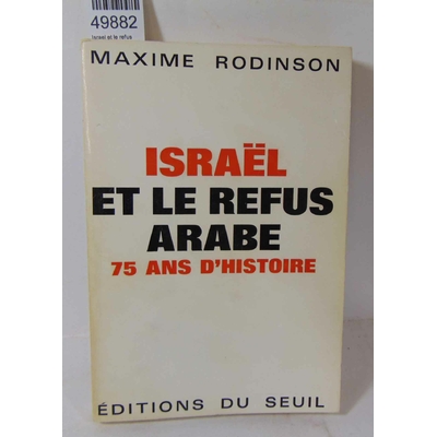 Rodinson  : Israel et le refus arabe 75 ans d'histoire. Par Maxime Rodinson...