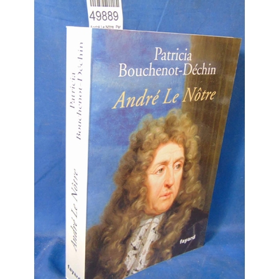 Bouchenot-Déchin  : André Le Nôtre. Par Patricia Bouchenot-Déchin...