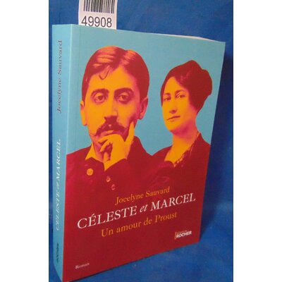 Sauvard  : Céleste Et Marcel, Un Amour De Proust. Jocelyne Sauvard...