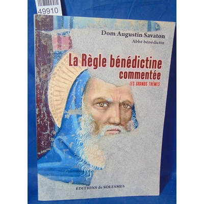 Savaton  : la règle bénédictine commentée - les grands thèmes. Par Augustin Savaton...