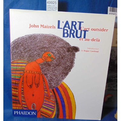 Maizels  : L'art Brut - L'art Outsider Et Au-Delà. John Maizels, Roger Cardinal (Préface), Jacques Guiod (Trad