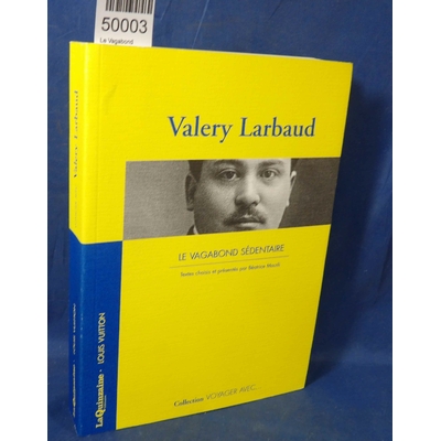 Larbaud  : Le Vagabond Sédentaire - Valery Larbaud, Béatrice Mousli...