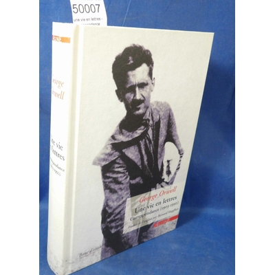 Orwell  : une vie en lettres - Correspondance (1903-1950) George Orwell...