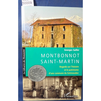 Sailler  : montbonnot saint-martin - Regards sur l'histoire et le patrimoine d'une commune du Grésivaudan - Ge