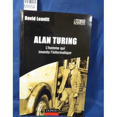 Leavitt  : alan turing - l'homme qui inventa l'informatique. Par David Leavitt, Julien Ramonet (Traduction)...