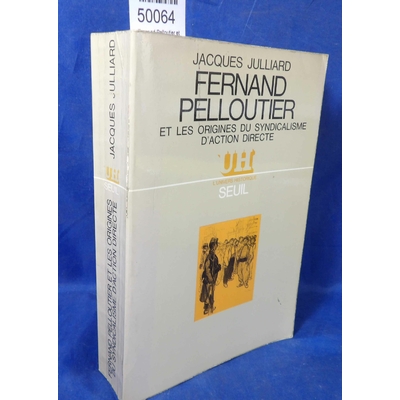 Julliard  : Fernand Pelloutier et les origines du syndicalisme d'action directe...