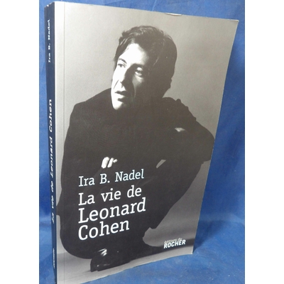 Nadel  : La vie de Leonard Cohen. Ira B. Nadel, Paule Noyart (Traduction)...