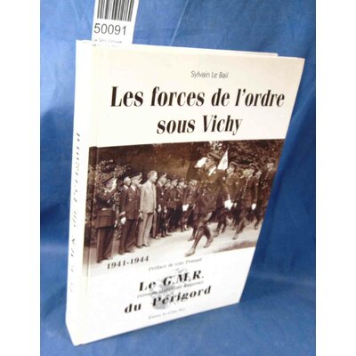 Bail  : Le G.M.R. (Groupe Mobile De Réserve) Du Périgord 1914-1944 : Les Forces De L'orde Sous Vichy. - Par Sy
