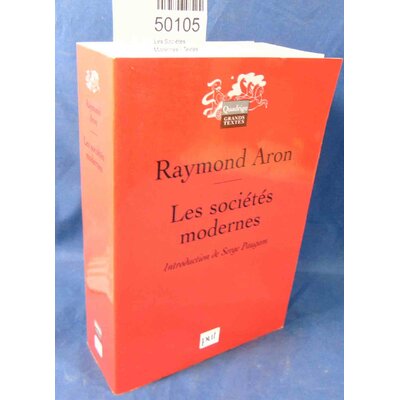 Aron  : Les Sociétés Modernes - Textes rassemblés et introduits par Serge Paugam - Raymond Aron...