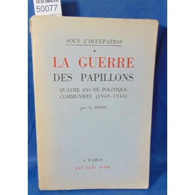 Rossi  : sous l'occupation. La guerre des papillons. Quatre ans de politique communiste (1940-1944)...