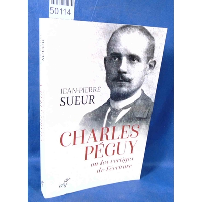 Sueur  : Charles peguy ou les vertiges de l'ecriture - Jean-Pierre Sueur...