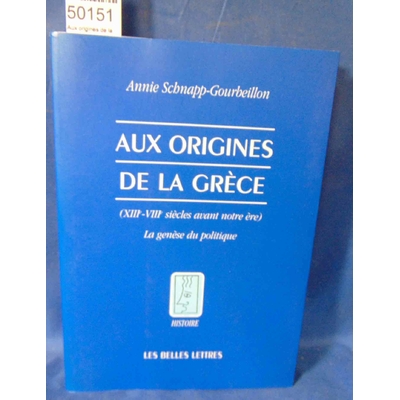 Schnapp  : Aux origines de la Grèce, XIIIe-VIIIe siècles avant notre ère : La Genèse du politique. Par Annie S