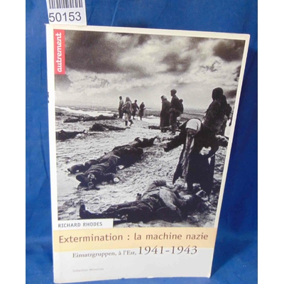 Rhodes  : Extermination : La Machine nazie. Par Richard Rhodes,M.-C. Rideau...