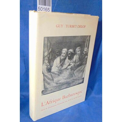 Turbet-Delof  : L'afrique barbaresque : Dans Litterature Francaise aux XVIe et XVIIe Siecles. Par Turbet-Delof