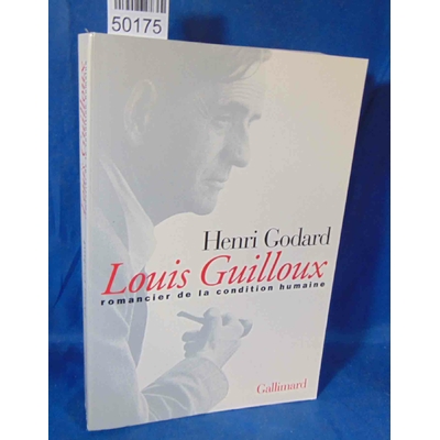 Godard  : Louis Guilloux romancier de la condition humaine. Par Godard Henri...