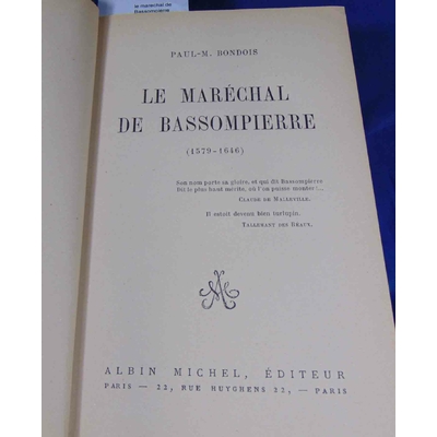 Bondois  : le marechal de Bassompierre Portraits Et Documents Inédits. Par Paul-M. Bondois...