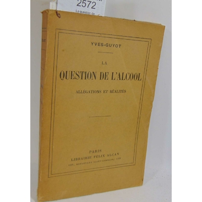 Guyot yves : La question de l'alcool. allégations et réalités...